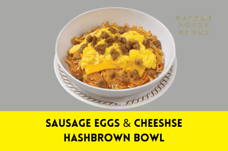 waffle House menu,Sausage Eggs & Cheeshse Hashbrown Bowl